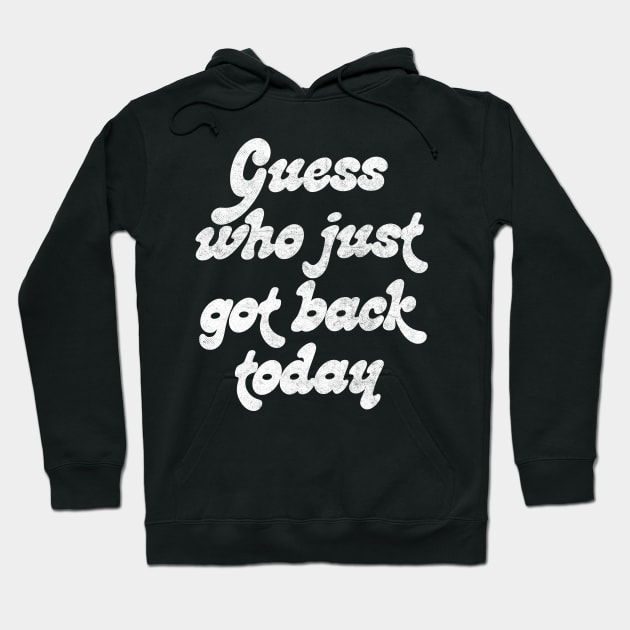 Guess Who Just Got Back Today ..... Hoodie by DankFutura